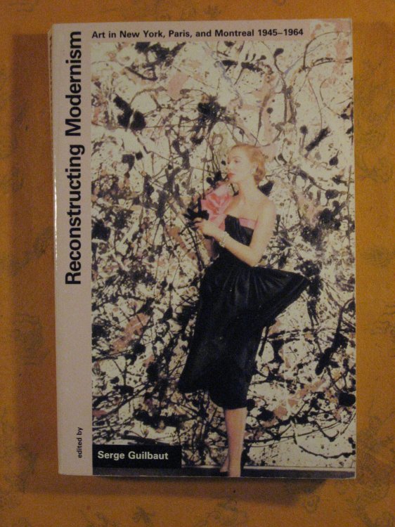 Reconstructing Modernism: Art in New York, Paris, and Montreal 1945-1964