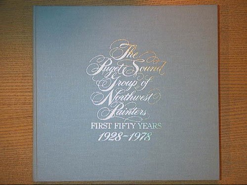 The Puget Sound Group of Northwest Painters: First Fifty Years, 1928-1978