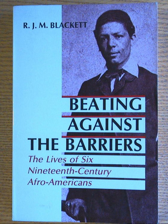 Beating Against the Barriers: The Lives of Six Nineteenth-Century Afro-Americans
