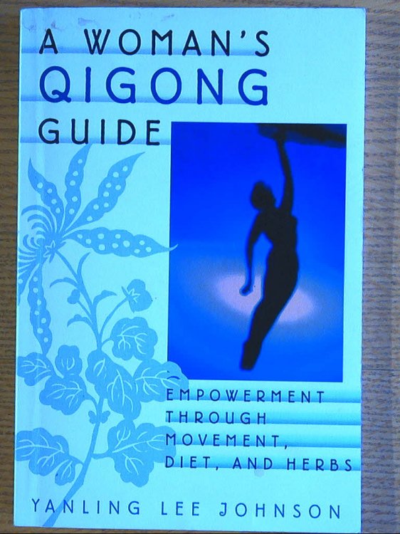 Woman's Qigong Guide, A: Empowermine Through Movement, Diet and Herbs