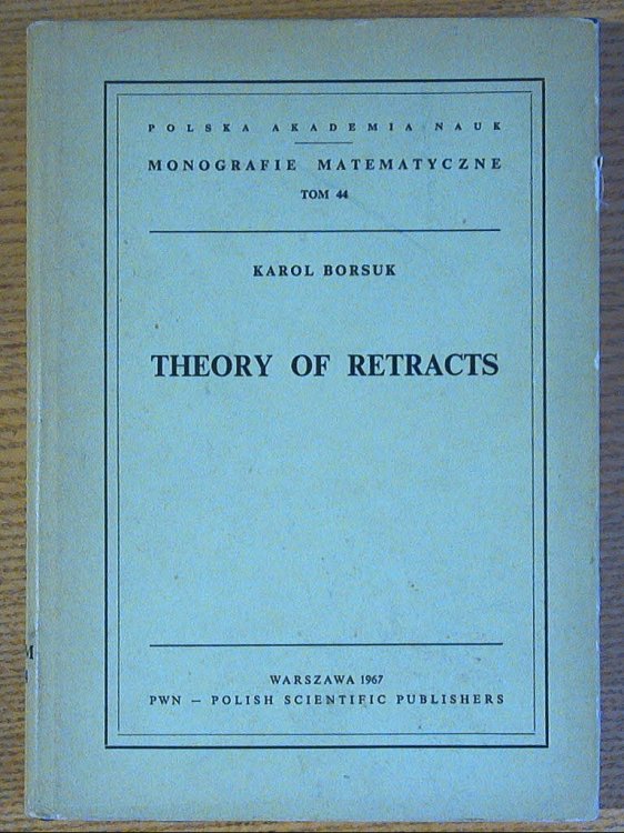 Theory of Retracts (Polish Academy of Sciences Mathematical Monographs Vol. 44)