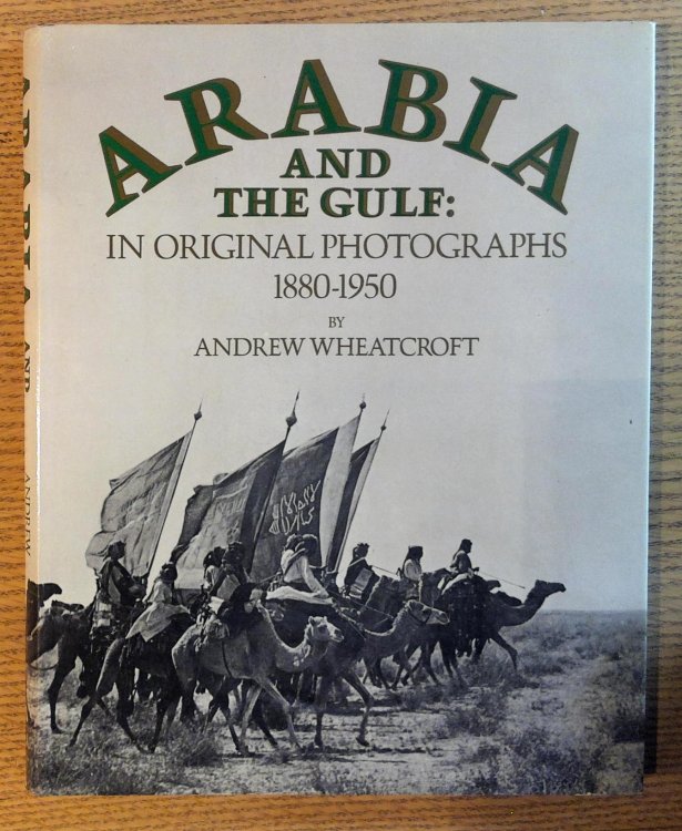 Arabia and The Gulf: In Original Photographs 1880-1950