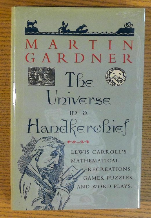 Universe in a Handkerchief : Lewis Carroll's Mathematical Recreations, Games, Puzzles, and Word Plays