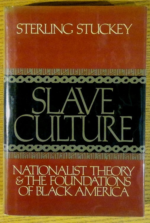 Slave Culture: Nationalist Theory and the Foundations of Black America