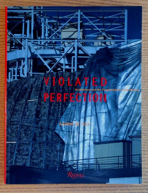 Violated Perfection: Architecture and the Fragmentation of the Modern