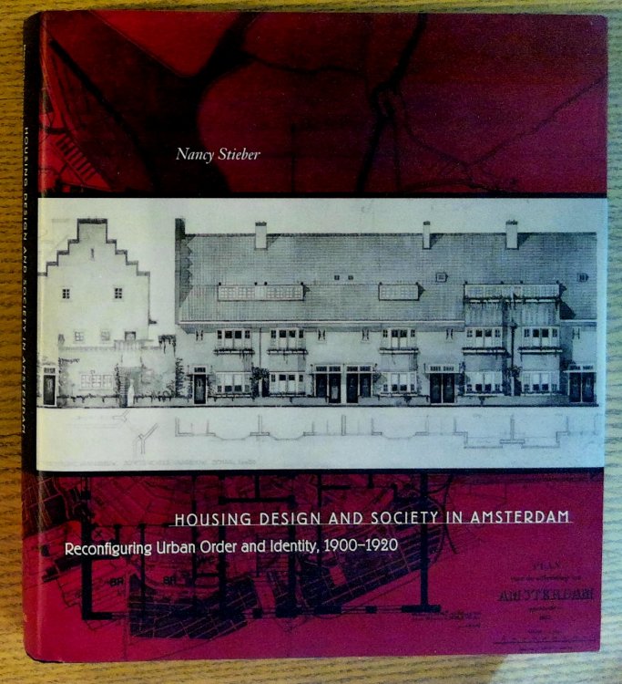 Housing Design and Society in Amsterdam: Reconfiguring Urban Order and Identity, 1900-1920