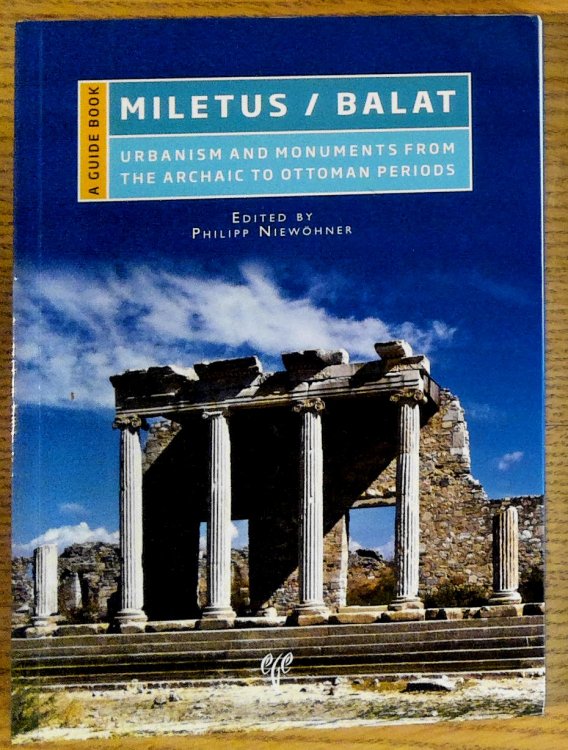 Miletus / Balat : Urbanism and Monuments From Archaic to Ottoman Periods, a Guide Book