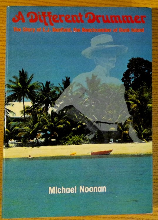 A Different Drummer: The Story of E. J. Banfield, the Beachcomber of Dunk Island