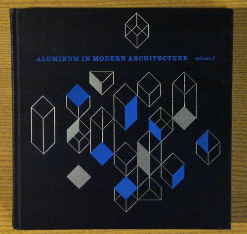 Aluminum in Modern Architecture: Volume I