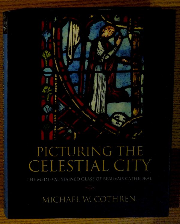 Picturing the Celestial City: The Medieval Stained Glass of Beauvais Cathedral