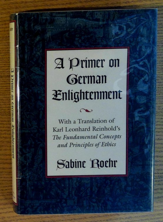 A Primer on German Enlightenment: With a Translation of Karl Leonhard Reinhold's 
