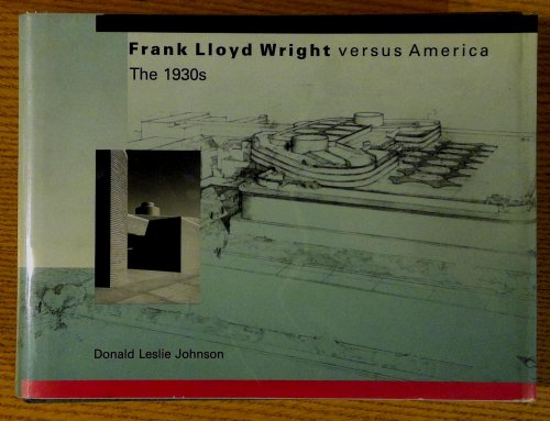 Frank Lloyd Wright versus America. The 1930s