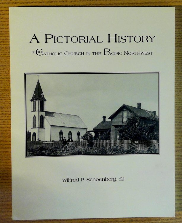 A Pictorial History of the Catholic Church in the Pacific Northwest
