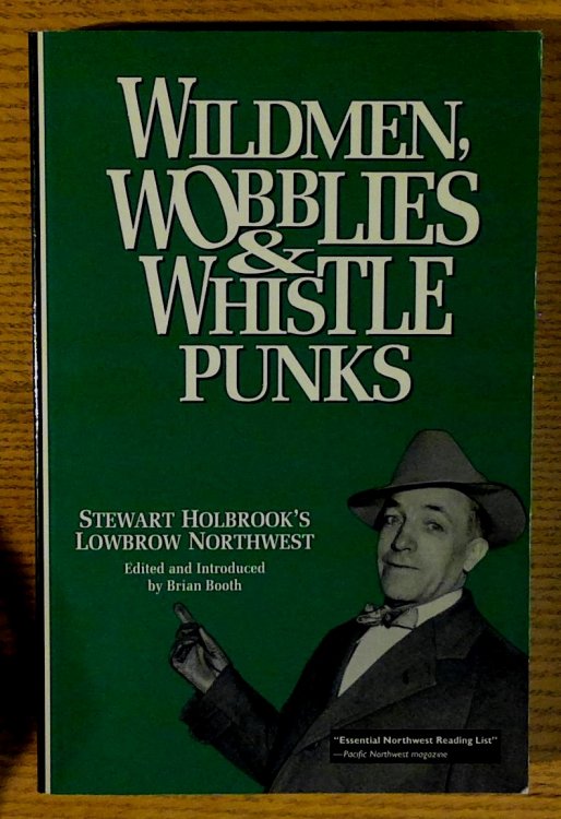 Wildmen, Wobblies & Whistle Punks: Stewart Holbrook's Lowbrow Northwest (Northwest Reprints)
