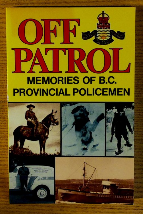 Off Patrol: Memories of B. C. Provincial Policemen
