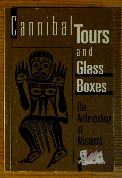 Cannibal Tours and Glass Boxes: The Anthropology of Museums
