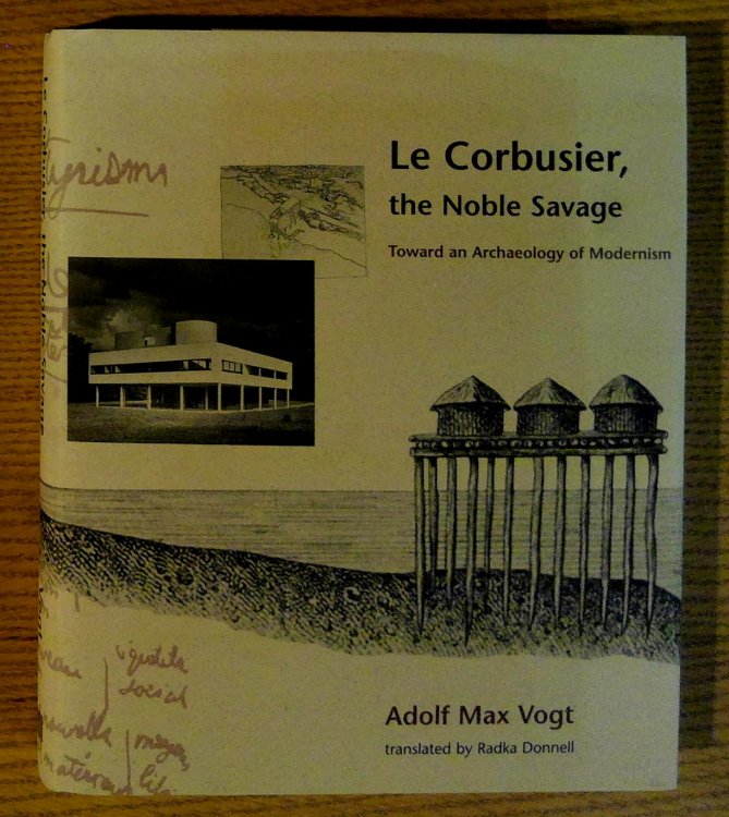 Le Corbusier, the Noble Savage: Toward an Archaeology of Modernism