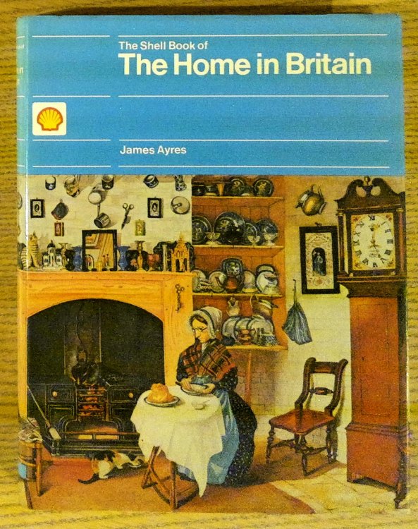 The Shell Book of the Home in Britain: Decoration, Design and Construction of Vernacular Interiors, 1500-1850