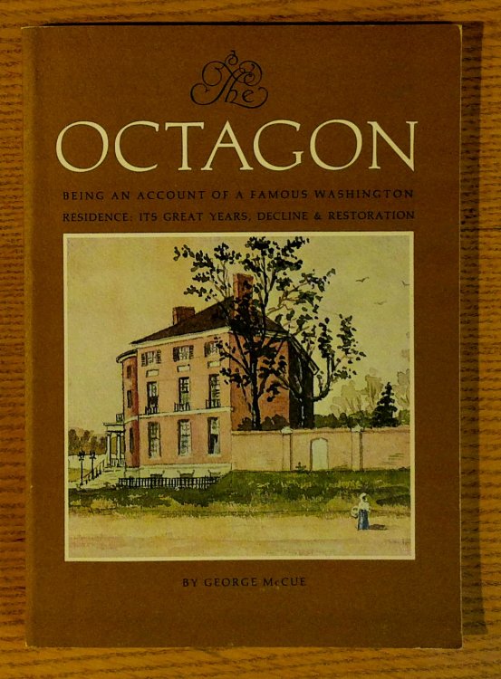Octagon: Being an Account of a Famous Washington Residence: It's Great Years, Decline & Restoration