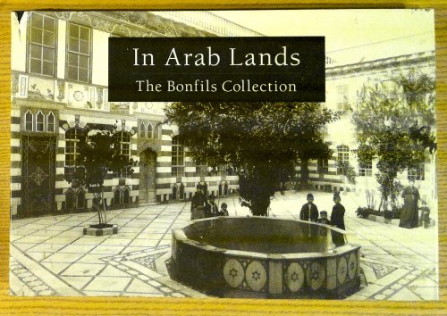 In Arab Lands: The Bonfils Collection of the University of Pennsylvania Museum
