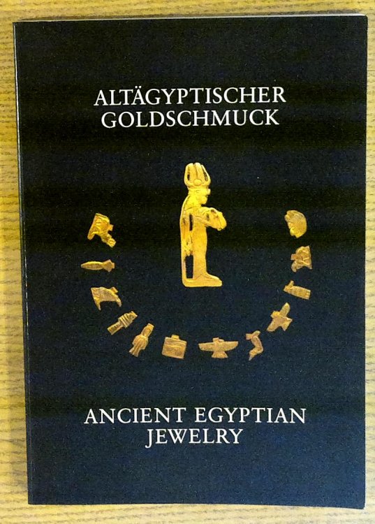 Ancient Egyptian Jewelry: Aus der Sammlung des Vereins zur Forderung des Agyptischen Museums in Berlin-Charlottenburg e. V. / Altagyptischer Goldschmuck