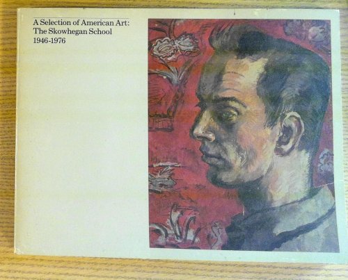 A Selection of American Art The Skowhegan School 1946-1976