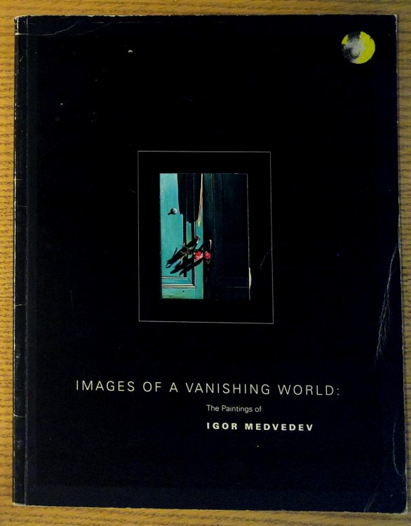 Images of a Vanishing World: The Paintings of Igor Medvedev