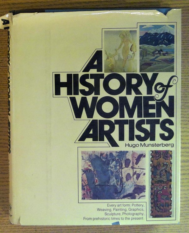 History of Women Artists: Every Art Form: Pottery, Weaving, Painting, Graphics, Sculpture, Photography, from Prehistoric Times to the Present