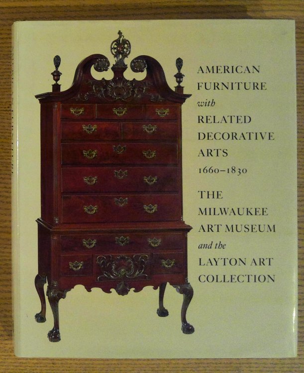 American Furniture with Related Decorative Arts, 1660-1830: The Milwaukee Art Museum and the Layton Art Collection