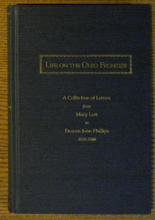 Life on the Ohio Frontier: A Collection of Letters from Mary Lott to Deacon John Philliips 1826-1846