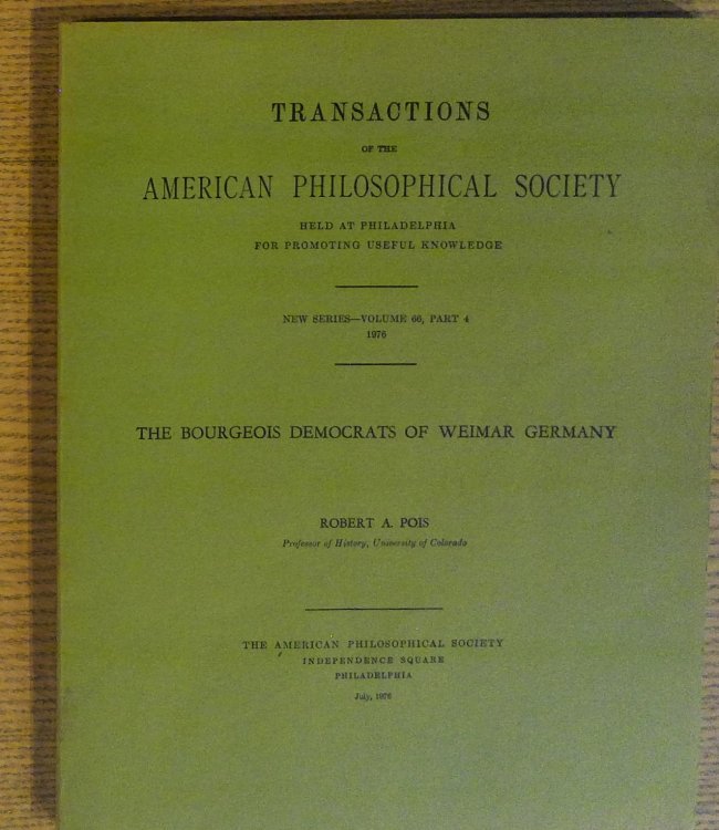 Bourgeois Democrats of Weimar Germany, The (Transactions of the American Philosophical Society, Vol. 66 Part 4, 1976