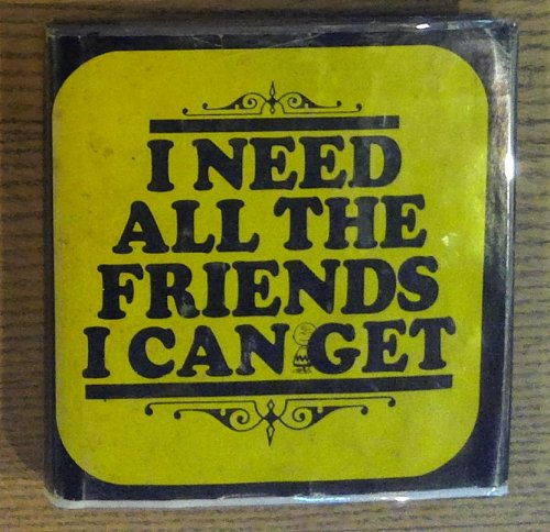 I Need All the Friends I Can Get