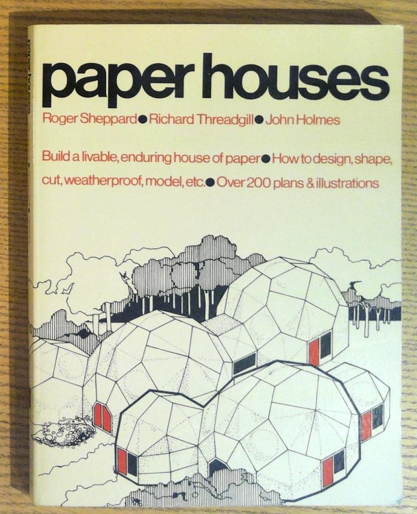 Paper Houses: Build a Livable, Enduring House of Paper. How to Design, Shape, Cut, Weatherproof, Model, etc.