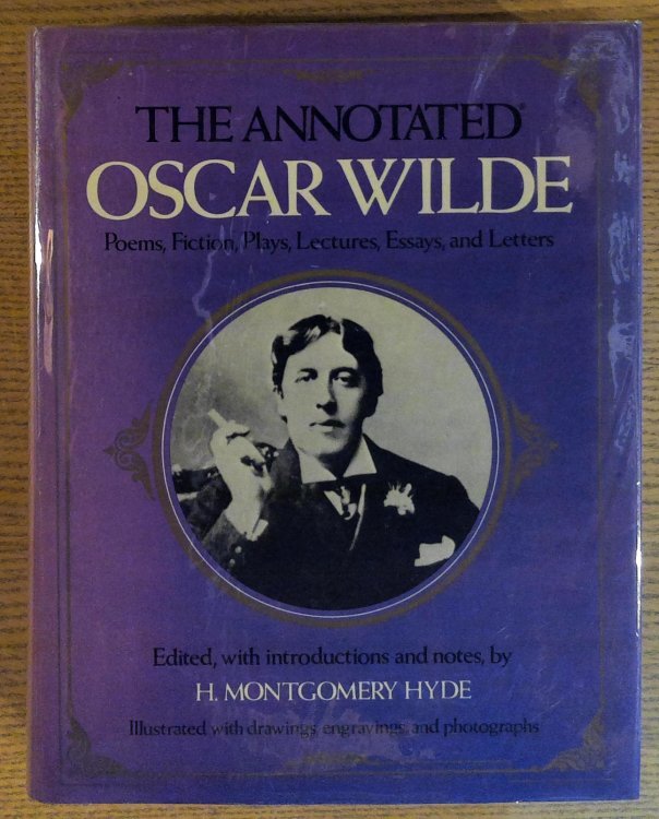 The Annotated Oscar Wilde : Poems, Fiction, Plays, Lectures, Essays, and Letters