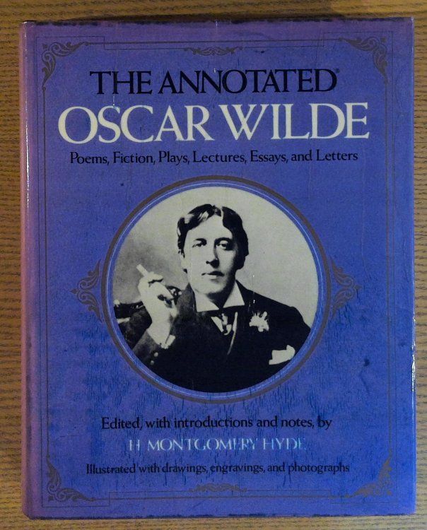 The Annotated Oscar Wilde : Poems, Fiction, Plays, Lectures, Essays, and Letters