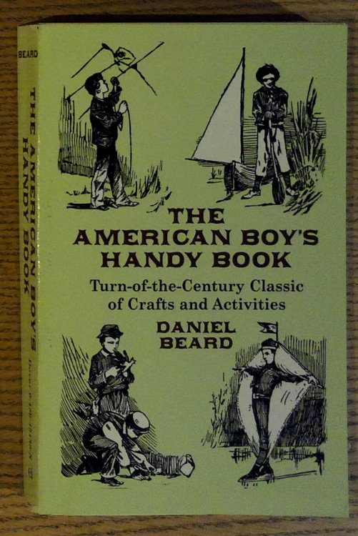 The American Boy's Handy Book: Turn-of-the-Century Classic of Crafts and Activities