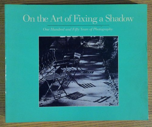 On the Art of Fixing a Shadow: One Hundred and Fifty Years of Photography