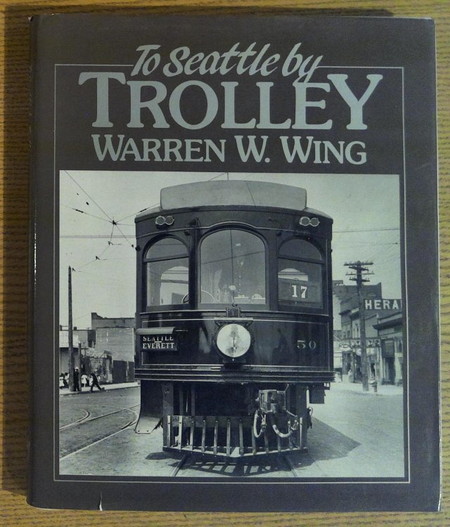To Seattle by Trolley The Story of the Seattle-Everett Interurban and the Trolley That Went to Sea