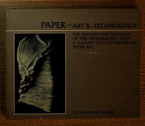 Paper Art and Technology: The History and Methods of Fine Papermaking With a Gallery of Contemporary Paper Art