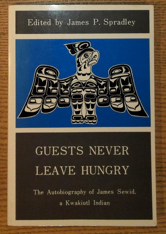 Guests Never Leave Hungry: The Autobiography of James Sewid, a Kwakiutl Indian