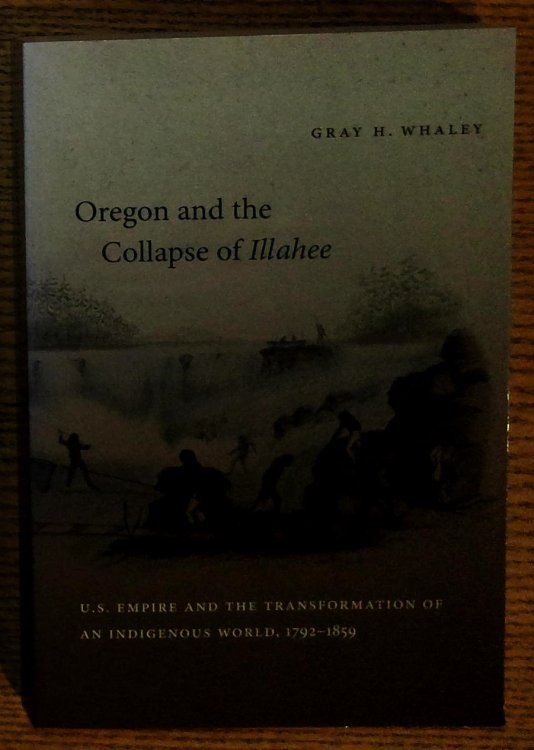 Oregon and the Collapse of Illahee: U.S. Empire and the Transformation of an Indigenous World, 1792 - 1859