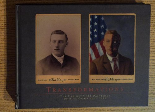 Transformations: The Cabinet Card Paintings of Alex Gross 2012 - 2019