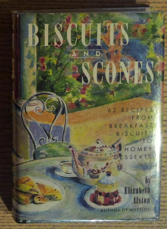 Biscuits and Scones: 62 Recipes from Breakfast Biscuits to Homey Desserts