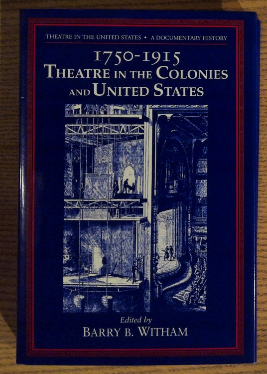 Theatre in the United States: A Documentary History, Volume 1: 1750--1915: Theatre in the Colonies and the United States