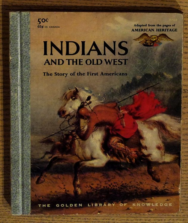 Indians and the West: The Story of the First Americans adapted from the Pages of American Heritage, The Magazine of History (The Golden Library of Knowledge)