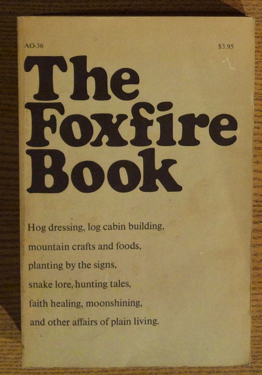The Foxfire Book: Hog Dressing, Log Cabin Building, Mt. Crafts, Foods Planting by the Signs, Snake Lore, Hunting Tales, Faith Healing, Moonshining and Other Affairs of Plain Living