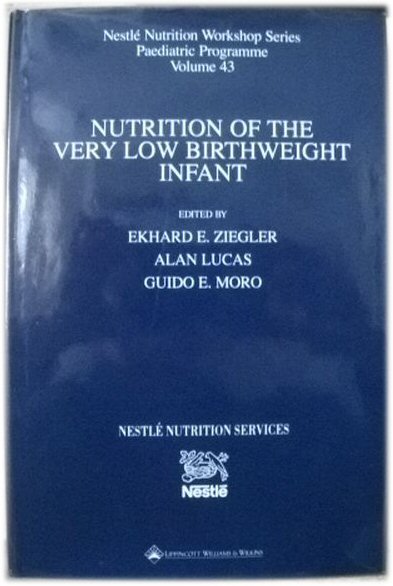 Nutrition of the Very Low Birthweight Infant, Nestle Nutrition Workshop Series: Paediatric Programme, Volume 43