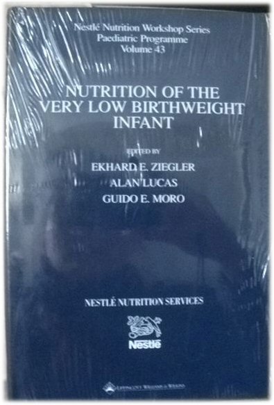 Nutrition of the Very Low Birthweight Infant, Nestle Nutrition Workshop Series: Paediatric Programme, Volume 43