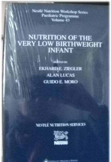 Nutrition of the Very Low Birthweight Infant, Nestle Nutrition Workshop Series: Paediatric Programme, Volume 43
