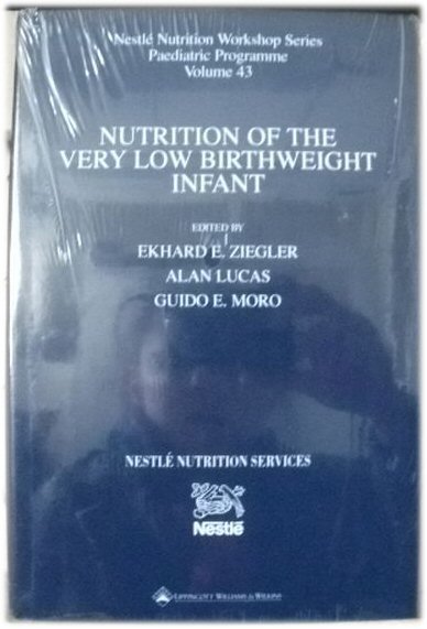 Nutrition of the Very Low Birthweight Infant, Nestle Nutrition Workshop Series: Paediatric Programme, Volume 43